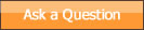 Ask A Question about 