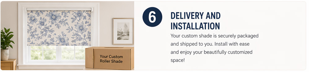 Step 6 for Custom Printed Shades - Packaging and Delivery