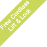 Free Cordless Lift & Lock